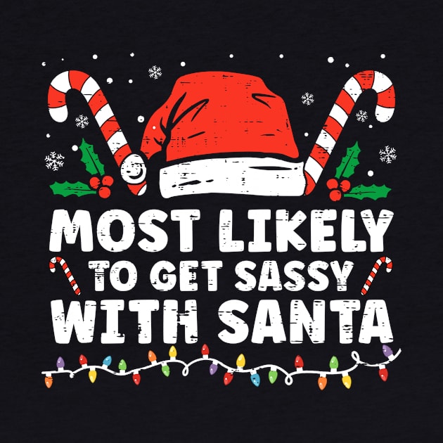 Most Likely To Get Sassy With Santa Funny Family Christmas by unaffectedmoor